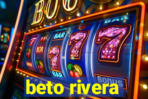 beto rivera